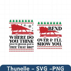 Where Do You Think You're Gonna Put A Tree That Big SVG, Bend Over And I'll Show You SVG, Files for Cricut, silhouette,