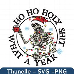 ho ho holy shit what a year christmas skeleton svg