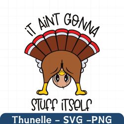 Funny Turkey It Aint Gonna Stuff Itself SVG Digital Cricut File
