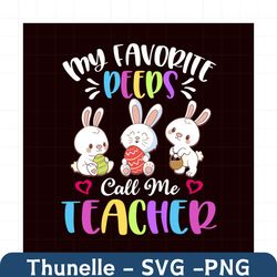 my favorite peeps call me teacher svg, easter day svg, easter svg, peeps svg, favorite peeps svg, teacher svg, teacher g