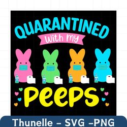 quarantined with my peeps svg, trending svg, easter day svg, happy easter svg, easter svg, easter 2021 svg, bunny svg, e