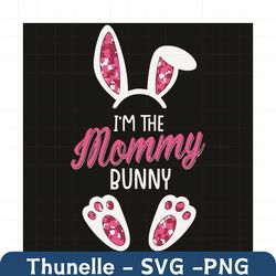 i am the mommy bunny svg, easter svg, easter day svg, happy easter day 2021 svg, easter bunny svg, bunny mommy svg, bunn