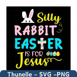 silly rabbit easter is for jesus svg, easter day svg, easter svg, silly rabbit svg, easter rabbit svg, cute bunny, jesus