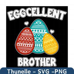 eggcellent brother svg, easter day svg, easter svg, eggcellent svg, brother svg, happy easter svg, easter gifts, eggs sv