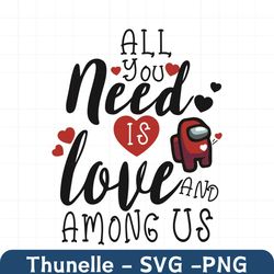 all you need is love and among us svg, valentine svg, heart svg, among us svg, impostors svg, love svg, love hearts svg,