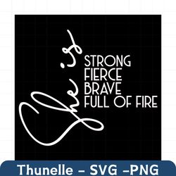 she is strong fierce brave full of fire svg, trending svg, girl svg, girl power svg, strong girl svg, fierce girl svg, b