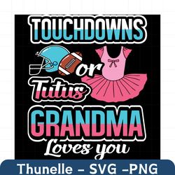 touchdowns or tutus grandma loves you svg, trending svg, gender reveal svg, touchdowns svg, tutus svg, grandskids svg, n