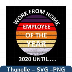 work from home employee of the year 2020 until svg, trending svg, work from home svg, employee svg, retro vintage svg, w