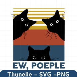 ew people svg, trending svg, black cat svg, funny cat svg, retro black cat, vintage black cat, cat mom svg, cat dad svg,