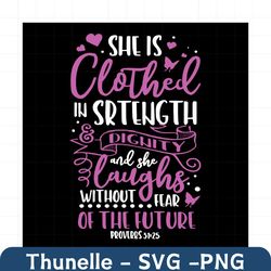 she is clothed in strength and dignity svg, trending svg, christian womens svg, dress in strength, strength and dignity,