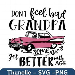 grandpa get some things better with age svg, trending svg, grandpa svg, grandpas car svg, dont feel bad svg, car svg, vi