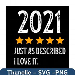 2021 just as described i love it svg, trending svg, 2021 svg, 2021 anniversary svg, 2021 gifts svg, 2021 year svg, vinta
