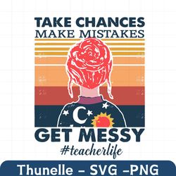 take chances make mistakes get messy teacher life svg, trending svg, teacher svg, teacher life svg, take chances svg, ma