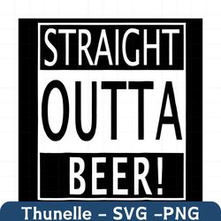straight outta beer svg, trending svg, beer svg, drink beer svg, drinking beer svg, beer drunk svg, beer lover svg, beer