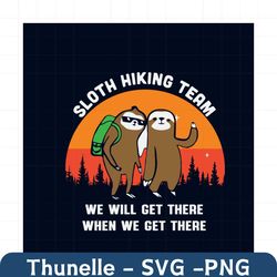 sloth hiking team we will get there when we get there svg, trending svg, trending now, trending, sloth svg, hiking svg,