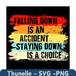 falling down is an accident staying down is a choice svg, trending svg, falling down svg, accident staying down svg, quo
