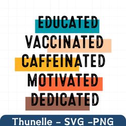 educated vaccinated caffeinated motivated dedicated nurse svg, trending svg, nurse svg, educated svg, vaccinated svg, ca