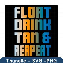 float drink tan repeat svg, trending svg, float drink tan svg, repeat svg, summer svg, beach svg, swimming pool svg, vac
