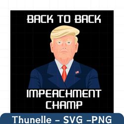 back to back impeachment champ svg, trending svg, impeachment champ svg, donald trump svg, donald trump quote svg, funny
