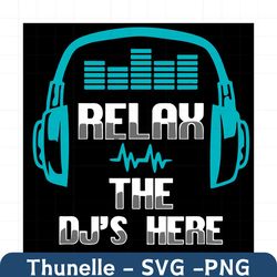 relax the dj is here svg, trending svg, disc jockey svg, club music svg, music svg, disc jockey gift, funny music gift,