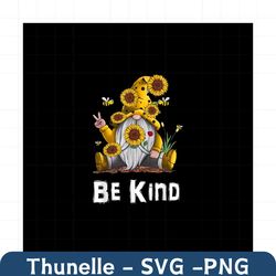 be kind sunflower inspirational svg, trending svg, gnome svg, sunflower svg, sunflower inspirational svg, cute gnome svg