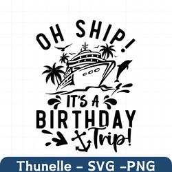 oh ship it's a birthday trip svg,cruise ship svg,vacation svg,family cruise svg,birthday trip svg,birthday shirt svg,svg