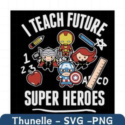 i teach future super heroes svg, trending svg, marvel avengers classic svg, teacher svg, heroes svg, funny teacher, cute