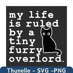my life is ruled by a tiny furry overlord svg, trending svg, cat svg, kitty svg, overlord svg, tiny furry overlord svg,