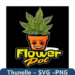 flower pot funny weed svg, trending svg, flower pot svg, weed pot svg, weed flower svg, cannabis svg, weed svg, marijuan