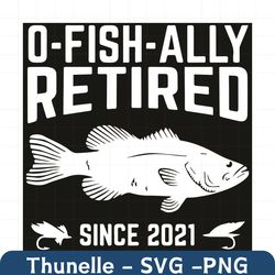 officially retired o fish ally funny retirement fishing svg, trending svg, o fish ally svg, o fish ally funny svg, o fis