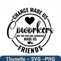 chance made us coworkers svg, coworker gift svg, colleagues friendship gift svg, best friend quote saying svg, svg, png,