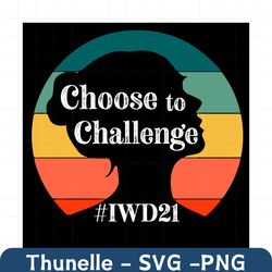 choose to challenge svg, trending svg, international womens day 2021 svg, women day svg, iwd21 svg, womne day quote svg,