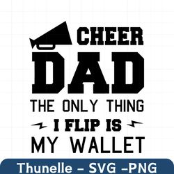 cheer dad svg the only thing i flip is my wallet svg dad life svg cheer dad png tshirt svg design