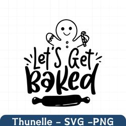 let's get baked svg, let's get baked joint svg, christmas cookie crew svg, cookie baking crew svg, gingerbread baking sv