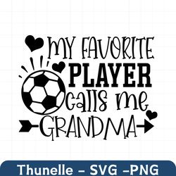 my favorite player calls me grandma, grandma soccer shirt svg, soccer grandma svg, soccer grandma iron on png