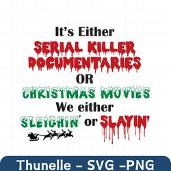 it's either serial killer svg, horror christmas, funny christmas svg, serial killer, dark humor, naughty gift, holiday c