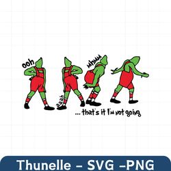 grinch that's it i'm not going svg, grinch svg, the grinch svg, grinch face svg, grinch ornament svg, ooh ahh svg, grinc