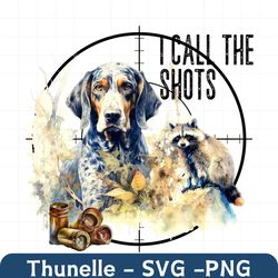 i call the shots png, coon hunting digital download, bluetick coonhound hunting dog sublimation png