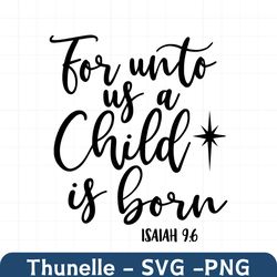 for unto us a child is born svg, isaiah 9:6, christmas svg, holiday svg, png, eps, dxf, cricut, cut files, silhouette fi
