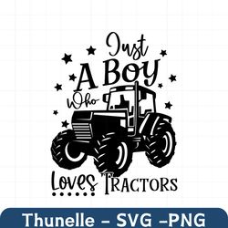 just a boy who loves tractors svg,tractor svg,farming svg,farm animal svg,excavator svg,farmhouse svg,farm life svg,svg