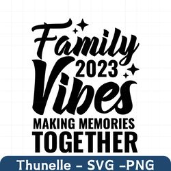 family vibes 2023 making memories together svg, family vacation svg, summer vacation shirt, family vacay, beach cut file