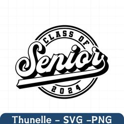 senior 2024 svg, class of 2024 senior svg, graduation svg, high school shirt svg, university cut files, png cricut digit
