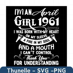 i'm an april girl 1961 svg, birthday svg, 1961 birthday svg, april 1961 svg, 60th birthday svg, april birthday svg, apri