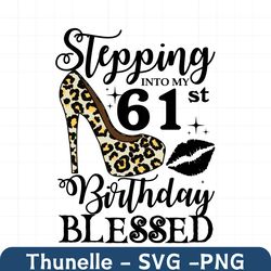 stepping into my 61st birthday blessed svg, birthday svg, 61st birthday svg, turning 61 svg, 61 years old, birthday woma