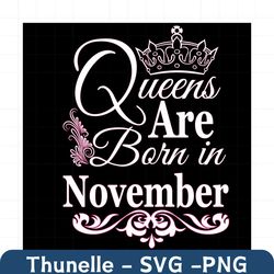 queens are born in november svg, birthday svg, november birthday, november queen svg, born in november, nov birthday svg