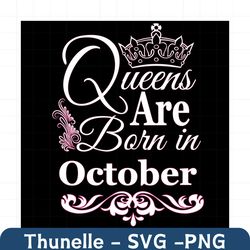 Queens Are Born In October Svg, Birthday Svg, October Birthday, October Queen Svg, Born In October, Oct Birthday Svg, Qu