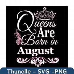 queens are born in august svg, birthday svg, august birthday, august queen svg, born in august, aug birthday svg, queen