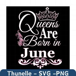 queens are born in june svg, birthday svg, june birthday svg, june queen svg, born in june svg, jun birthday svg, queen