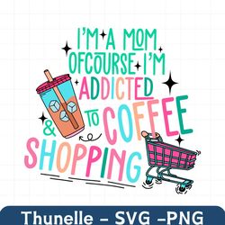 Im A Mom Of Course Im Addicted To Coffee SVG