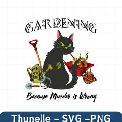 Gardening Because Murder Is Wrong Black Cat PNG